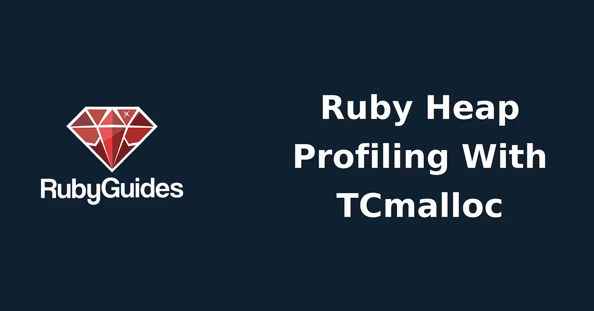 Profiling Ruby's Memory Allocation with TCmalloc 