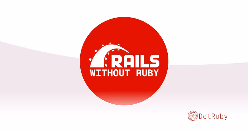 Rails Without Ruby