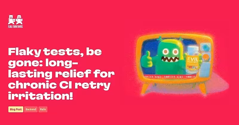 Flaky tests, be gone: long-lasting relief for chronic CI retry irritation!—Martian Chronicles, Evil Martians’ team blog