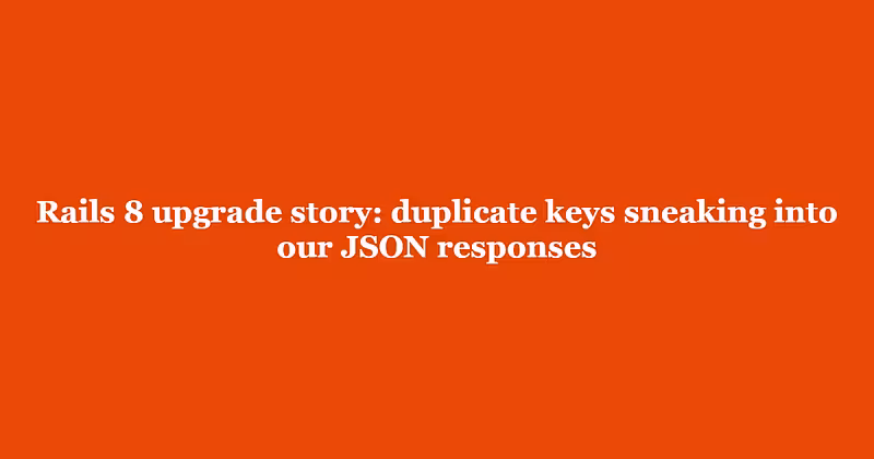 Rails 8 upgrade story: duplicate keys sneaking into our JSON responses | Arkency Blog