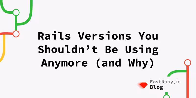 Rails Versions You Shouldn’t Be Using Anymore (And Why) - FastRuby.io | Rails Upgrade Service
