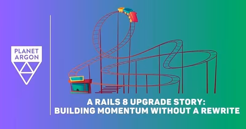 A Rails 8 Upgrade Story: Building Momentum -- Planet Argon Blog