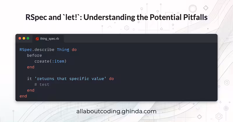 Avoiding RSpec `let!` Pitfalls