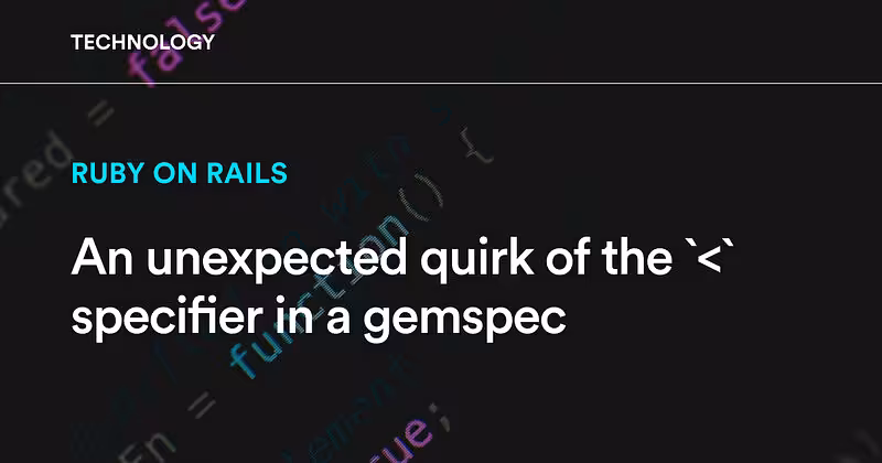 An unexpected quirk of the `<` specifier in a gemspec | Storm Consultancy - Your Digital Technology Agency