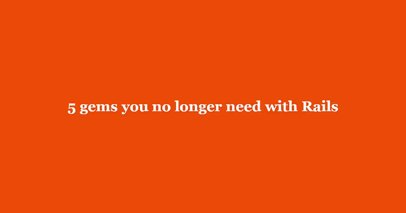 5 gems you no longer need with Rails | Arkency Blog