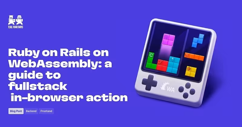 Ruby on Rails on WebAssembly: a guide to full-stack in‑browser action—Martian Chronicles, Evil Martians’ team blog