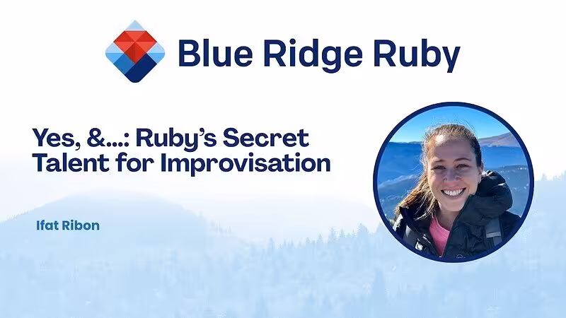 Blue Ridge Ruby 2026 - Yes, &…: Ruby’s Secret Talent for Improvisation by Ifat Ribon - YouTube