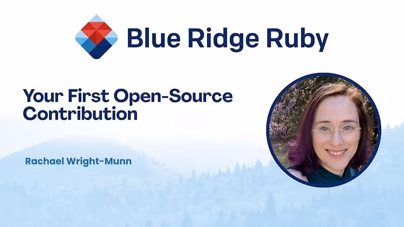 Blue Ridge Ruby 2026 - Your First Open-Source Contribution by Rachael Wright Munn - YouTube