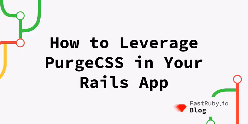 How to Leverage PurgeCSS in Your Rails App for Faster Stylesheets - FastRuby.io | Rails Upgrade Service