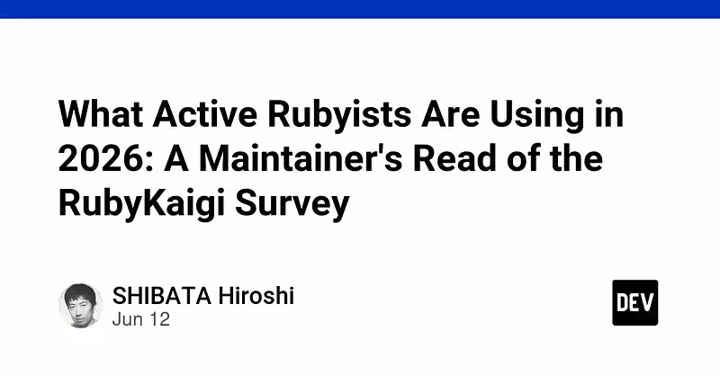 What Active Rubyists Are Using in 2026: A Maintainer's Read of the RubyKaigi Survey - DEV Community