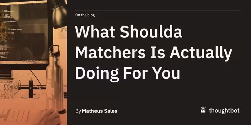 What Shoulda Matchers Is Actually Doing For You