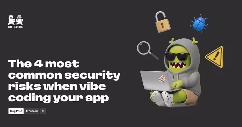 The 4 most common security risks when vibe coding your app—Martian Chronicles, Evil Martians’ team blog