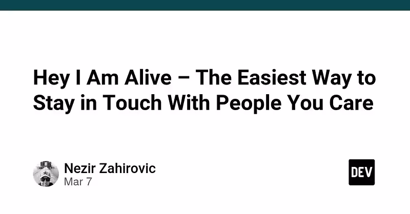 Hey I Am Alive – The Easiest Way to Stay in Touch With People You Care - DEV Community