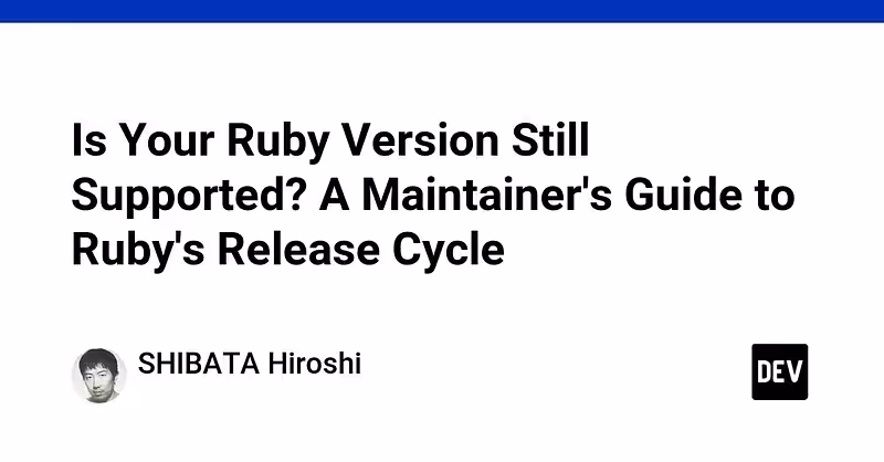 Is Your Ruby Version Still Supported? A Maintainer's Guide to Ruby's Release Cycle - DEV Community