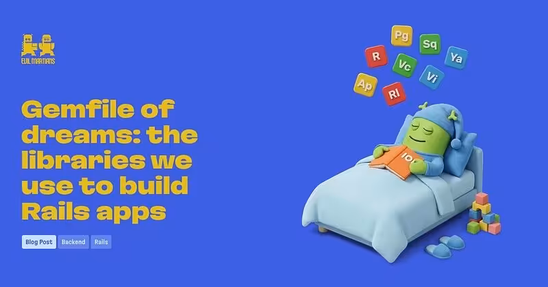 Gemfile of dreams: the libraries we use to build Rails apps—Martian Chronicles, Evil Martians’ team blog