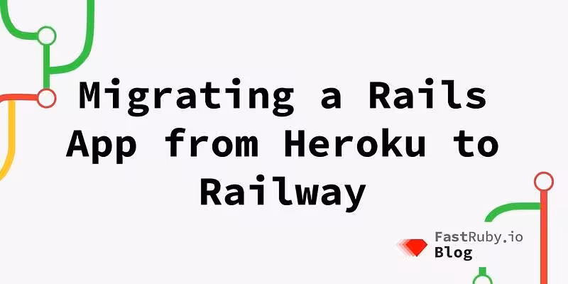 Migrating a Rails App From Heroku to Railway - FastRuby.io | Rails Upgrade Service