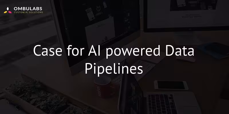 Case for AI powered Data Pipelines