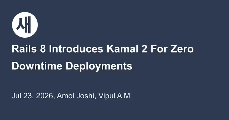 Rails 8 Introduces Kamal 2 For Zero Downtime Deployments